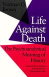Life Against Death by Norman O. Brown Life Against Death by Norman O. Brown