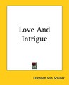 Love and Intrigue by Friedrich von Schiller Love and Intrigue by Friedrich von Schiller