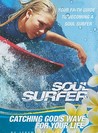 Soul Surfer: Catching God's Wave for Your Life: Your Faith Guide to Becoming a Soul Surfer Soul Surfer: Catching God's Wave for Your Life: Your Faith Guide to Becoming a Soul Surfer