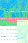 How We Became Posthuman by N. Katherine Hayles