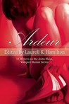 Ardeur: 14 Writers on the Anita Blake, Vampire Hunter Series Ardeur: 14 Writers on the Anita Blake, Vampire Hunter Series