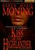 Kiss of the Highlander by Karen Marie Moning Kiss of the Highlander by Karen Marie Moning