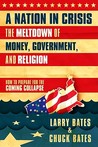 A Nation in Crisis--The Meltdown of Money, Government and Religion: How to Prepare for the Coming Collapse A Nation in Crisis--The Meltdown of Money, Government and Religion: How to Prepare for the Coming Collapse