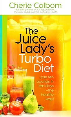 The Juice Lady's Turbo Diet by Cherie Calbom