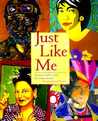 Just Like Me: Stories and Self-Portraits by Fourteen Artists Just Like Me: Stories and Self-Portraits by Fourteen Artists