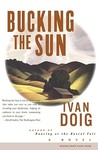 Bucking the Sun by Ivan Doig Bucking the Sun by Ivan Doig