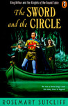 The Sword and the Circle by Rosemary Sutcliff The Sword and the Circle by Rosemary Sutcliff