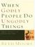 When Godly People Do Ungodly Things: Arming Yourself in the Age of Seduction (Paperback)