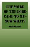 The Word of the Lord Came to Me--Now What?