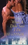 When a Duke Says I Do by Jane Goodger When a Duke Says I Do by Jane Goodger