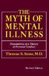 The Myth of Mental Illness by Thomas Stephen Szasz The Myth of Mental Illness by Thomas Stephen Szasz