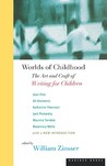 Worlds of Childhood: The Art and Craft of Writing for Children Worlds of Childhood: The Art and Craft of Writing for Children
