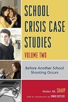 School Crisis Case Studies, Volume 2: Before Another School Shooting Occurs