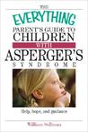 The Everything Parent's Guide to Children with Asperger's Syndrome: Help, Hope, and Guidance
