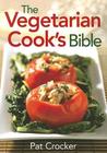 The Vegetarian Cook's Bible
