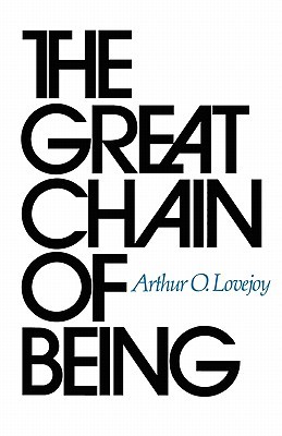 The Great Chain of Being by Arthur O. Lovejoy The Great Chain of Being by Arthur O. Lovejoy
