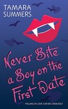 Never Bite a Boy on the First Date by Tamara Summers Never Bite a Boy on the First Date by Tamara Summers