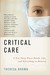 Critical Care: A New Nurse Faces Death, Life, and Everything in Between (Paperback)