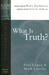 What Is Truth? by Paul Copan What Is Truth? by Paul Copan