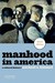 Manhood in America: A Cultural History (Paperback)