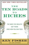 The Ten Roads to Riches: The Ways the Wealthy Got There (and How You Can Too!)