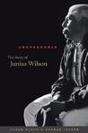 Unspeakable: The Story of Junius Wilson Unspeakable: The Story of Junius Wilson