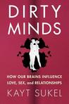 Dirty Minds by Kayt Sukel Dirty Minds by Kayt Sukel