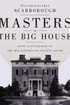 Masters of the Big House: Elite Slaveholders of the Mid-Nineteenth-Century South Masters of the Big House: Elite Slaveholders of the Mid-Nineteenth-Century South