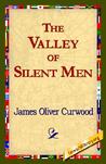The Valley of Silent Men The Valley of Silent Men