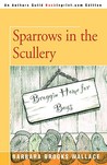 Sparrows in the Scullery Sparrows in the Scullery