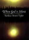 When God Is Silent When God Is Silent