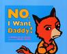 No, I Want Daddy!