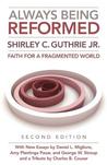 Always Being Reformed: Faith for a Fragmented World Always Being Reformed: Faith for a Fragmented World