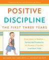 Positive Discipline: The First Three Years: From Infant to Toddler--Laying the Foundation for Raising a Capable, Confident Child Positive Discipline: The First Three Years: From Infant to Toddler--Laying the Foundation for Raising a Capable, Confident Child