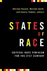 States of Race: Critical Race Feminism for the 21st Century States of Race: Critical Race Feminism for the 21st Century