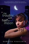The Trouble With Half a Moon by Danette Vigilante The Trouble With Half a Moon by Danette Vigilante
