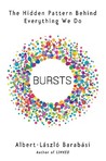 Bursts: The Hidden Pattern Behind Everything We Do Bursts: The Hidden Pattern Behind Everything We Do
