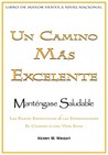 Un Camino Mas Excelente Para Mantenerse Saludable = A More Excellent Way to Maintain Health Un Camino Mas Excelente Para Mantenerse Saludable = A More Excellent Way to Maintain Health