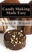 Candy Making Made Easy: Instructions and 16 Starter Recipes