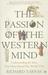 The Passion Of The Western Mind: Understanding the Ideas That Have Shaped Our World View (Paperback)