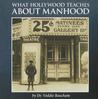 What Hollywood Teaches about Manhood
