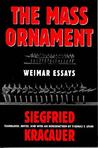 The Mass Ornament: Weimar Essays The Mass Ornament: Weimar Essays