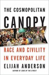 The Cosmopolitan Canopy: Race and Civility in Everyday Life The Cosmopolitan Canopy: Race and Civility in Everyday Life