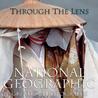 Through the Lens: National Geographic's Greatest Photographs Through the Lens: National Geographic's Greatest Photographs