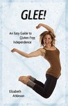 Glee! an Easy Guide to Gluten-Free Independence Glee! an Easy Guide to Gluten-Free Independence