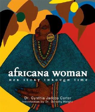Africana Woman: Her Story Through Time Cynthia Jacobs Carter Africana Woman: Her Story Through Time Cynthia Jacobs Carter