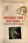 Notebooks from New Guinea: Field Notes of a Tropical Biologist