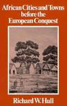 African Cities and Towns Before the European Conquest by Richard W. Hull
