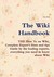 The Wiki Handbook The How To On Wiki, Complete Expert's Hints And Tips Guide By The Leading Experts, Everything You Need To Know About Wiki