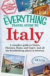 The Everything Travel Guide to Italy: A Complete Guide to Venice, Florence, Rome, and Capri - And All the Breathtaking Places in Between The Everything Travel Guide to Italy: A Complete Guide to Venice, Florence, Rome, and Capri - And All the Breathtaking Places in Between